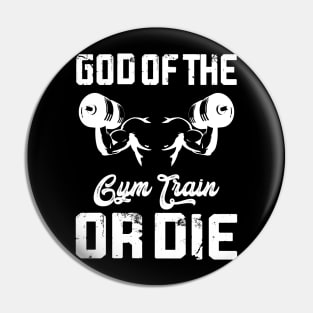 God Of The Fym Train Or Die | Motivational & Inspirational | Gift or Present for Gym Lovers Pin