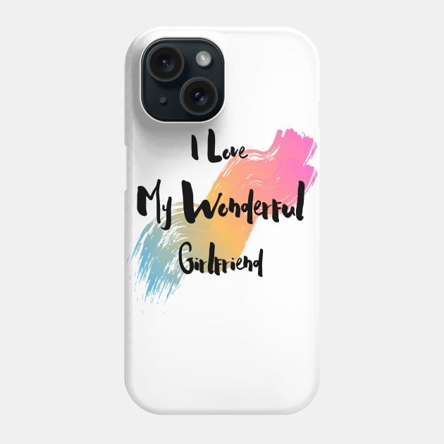 I Love My Wonderful Girlfriend - Girlfriend day Phone Case by NAGANIES