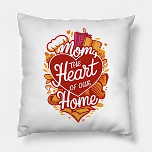 Mom: The Heart of Our Home - Love-Filled Design Pillow