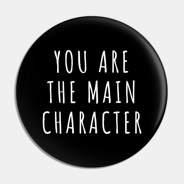 You Are The Main Character Pin by quoteee