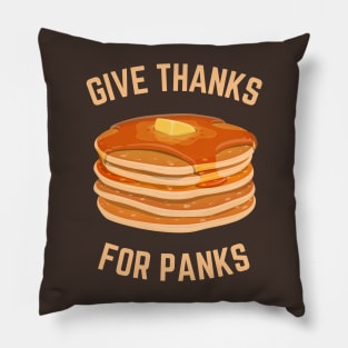 Funny Pancakes Breakfast Give Thanks for Panks Pillow