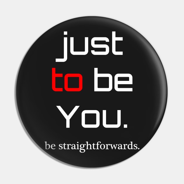 be Straightforward Pin by dejava