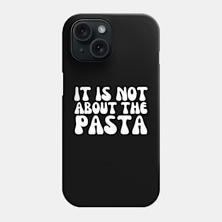 It'S Not About The Pasta T-Shirt - Funny Reality Quote T-Shirt Phone Case