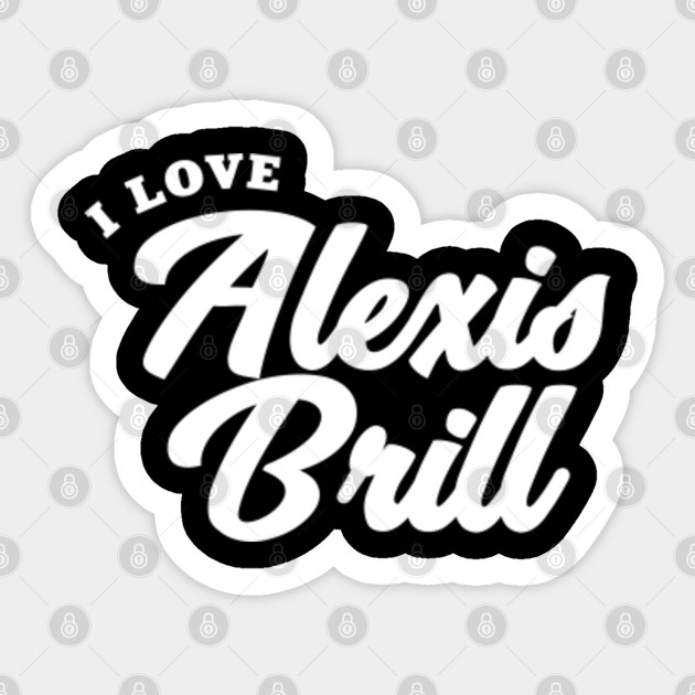 I Love Alexis Brill Alexis Brill Autocollant Teepublic Fr