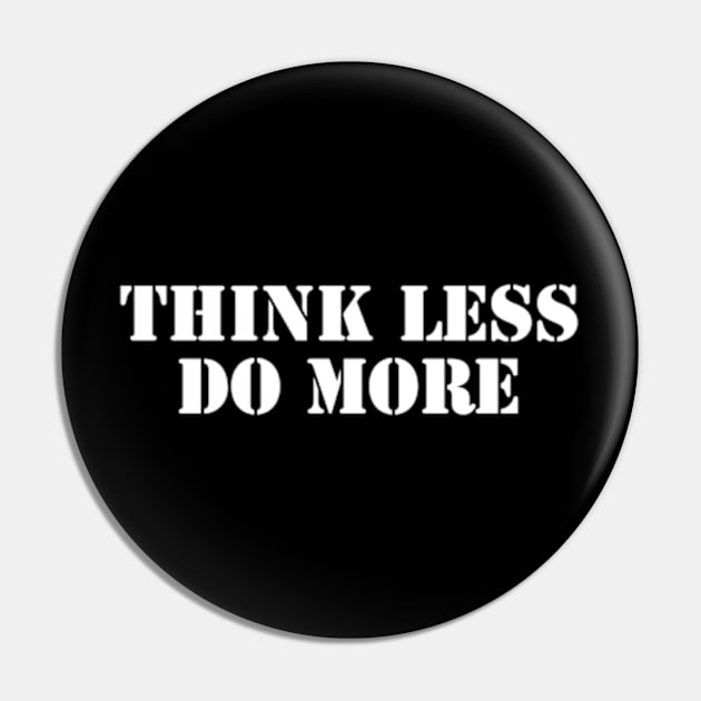 Think Less, Do More Pin by coralwire