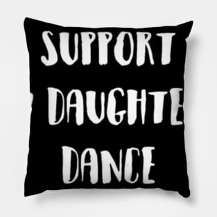 I Work To Support My Daughter S Dance Addiction Gr Pillow