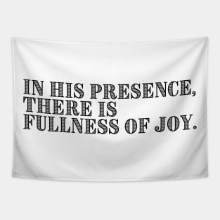 IN HIS PRESENCE, THERE IS FULLNESS OF JOY. Tapestry