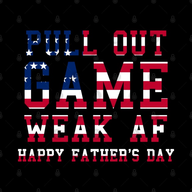 Pull Out Game Weak AF Happy Father's Day Daddy by ZimBom Designer