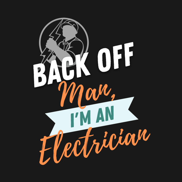 Back Off Electrician by ZombieTeesEtc