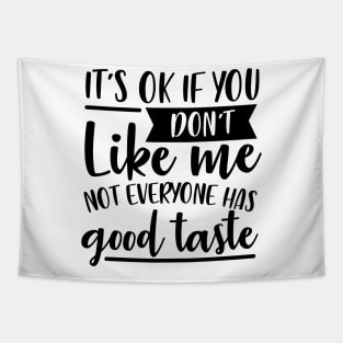 It's Ok If You Don't Like Me Not Everyone Has Good Taste Tapestry