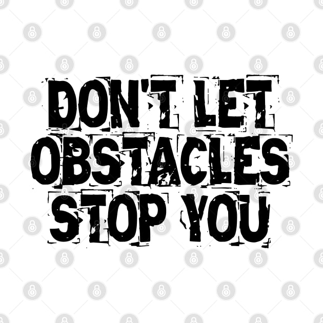 Don't Let Obstacles Stop You by Texevod