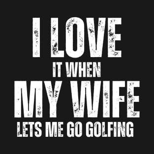 I love it when my wife lets me go golfing Funny Mini Golfer T-Shirt