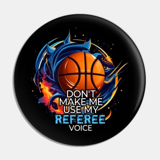 Basketball Funny Saying - Don't Make Me Use My Referee Voice Pin