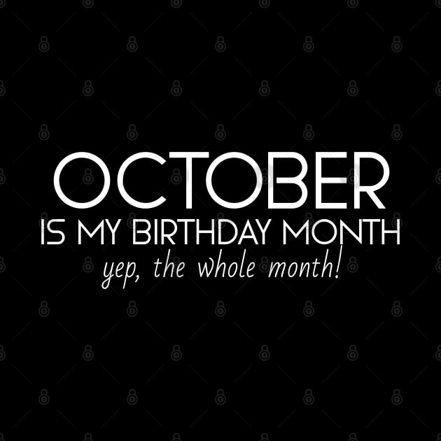 October Is My Birthday Month Yep, The Whole Month by Textee Store