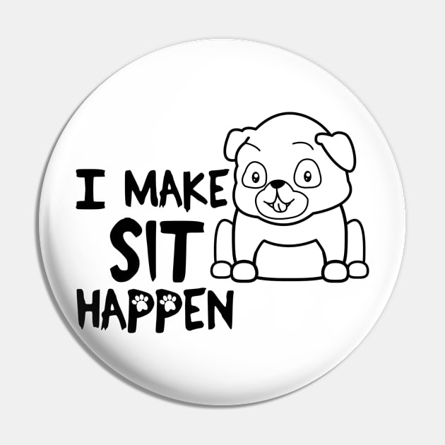 I Make Sit Happen Pug Life - Dog Love Pin by 4U2NV-LDN