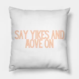 Say Yikes And Move On - Motivational and Inspiring Work Quotes Pillow