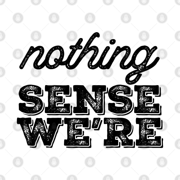 Nothing Sense Were by vintage-corner