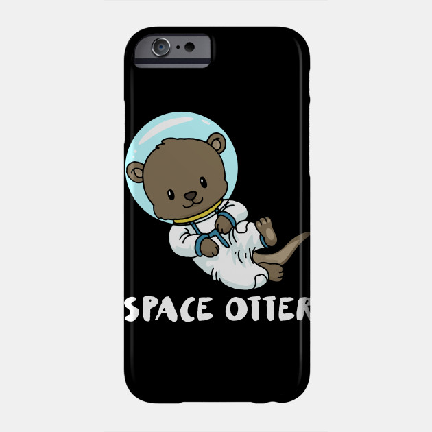 Space Otter Funny Otter Gift Space Otter Phone Case Teepublic