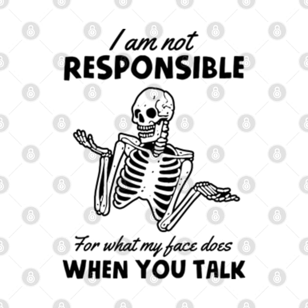 I Am Not Responsible For What My Face Does When You Talk by Three Meat Curry