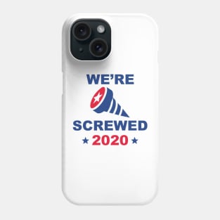 We’re Screwed 2020 Phone Case