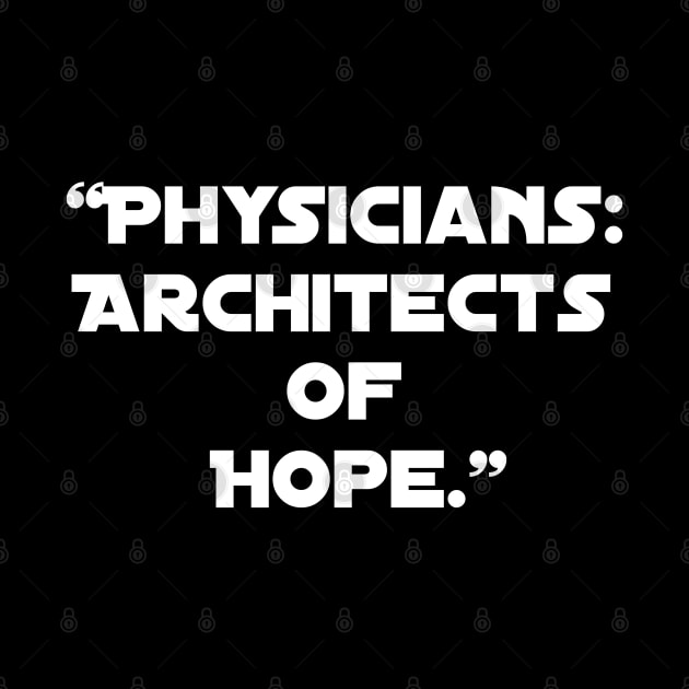 "Physicians: Architects of Hope." by Spaceboyishere