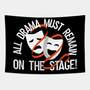 All Drama Must Remain On The Stage Tapestry