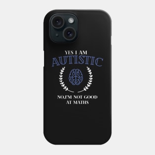 yes i'm autistic,no i'm bad at maths Phone Case