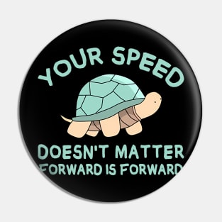 Your speed doesn't matter, forward is forward Pin