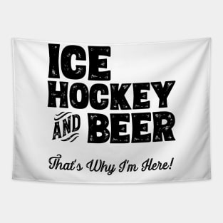 Ice hockey and Beer that's why I'm here! Sports fan graphic Tapestry