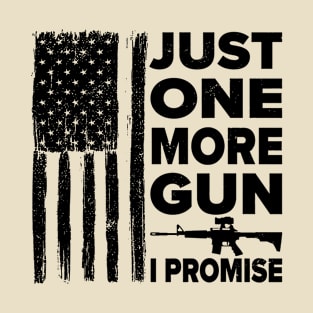 Just One More Gun I Promise T-Shirt