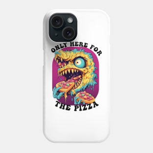 Only Here For The Pizza Monster Phone Case