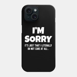 Im Sorry I Do Not Care, Funny Saying Phone Case