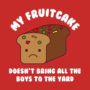 My Fruitcake Doesn't Bring All The Boys To The Yard Christmas Kawaii T-Shirt