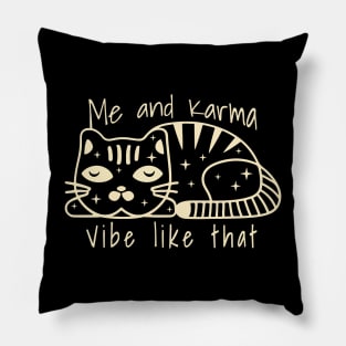 karma is a cat me and karma vibe like that Pillow