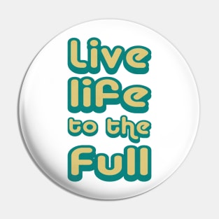 Live life to the full! Pin