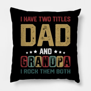 I Have Two Titles Dad And Grandpa Funny Father's Day Grandpa Pillow