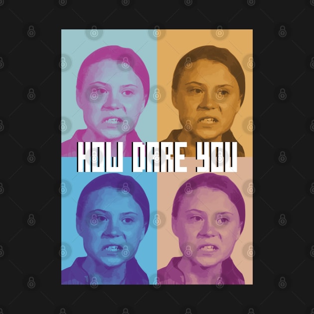 How Dare You - Greta Thunberg by snapoutofit