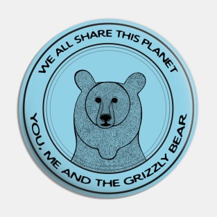 Grizzly Bear - We All Share This Planet - animal lovers design Pin