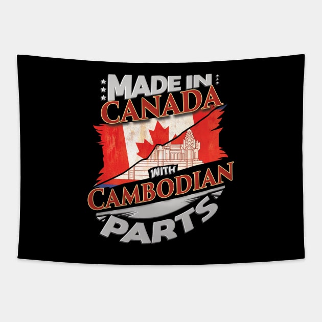 Made In Canada With Cambodian Parts - Gift for Cambodian From Cambodia Tapestry by Country Flags