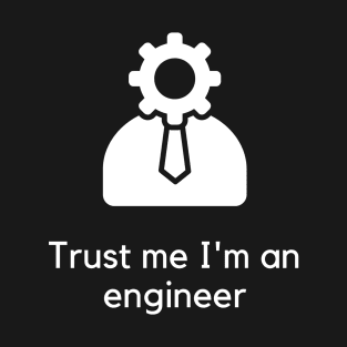 Trust me I'm an engineer T-Shirt