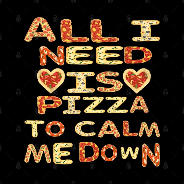 All I need Is Pizza To Calm Me Down by ThinkLMAO