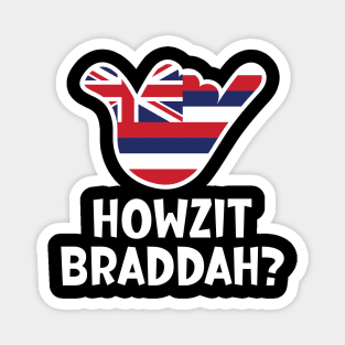 Howzit Braddah? Hawaiian greeting and shaka sign with the flag of Hawaii placed inside Magnet