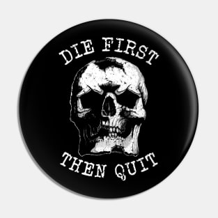 Die first then quit rugged skull Pin