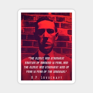 H.P. Lovecraft portrait and quote:: "The oldest and strongest emotion of mankind is fear, and the oldest and strongest kind of fear is fear of the unknown." Magnet