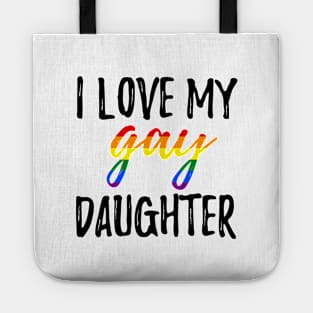 I Love My Gay Daughter Tote