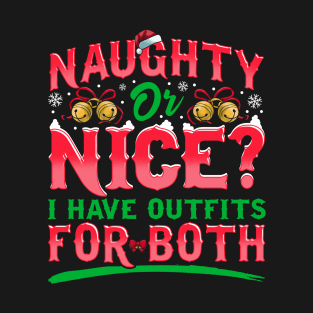 Naughty Or Nice I Have Outfits For Both Christmas T-Shirt