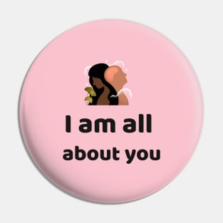 I am all about you Pin