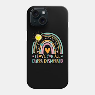 I Love You All Class Dismissed Last Day Of School Teacher Phone Case