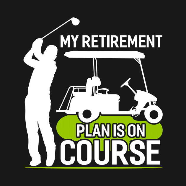 Golf - My Retirement Plan Is On Course by Tee__Dot