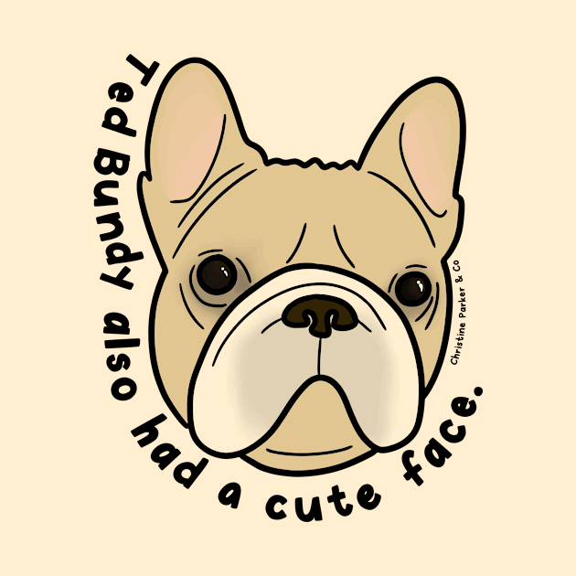 Frenchie Face Cute Bulldog for True Crime Lovers by Christine Parker & Co